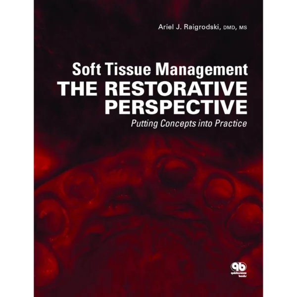 Soft Tissue Management The Restorative Perspective: Putting Concepts into Practice