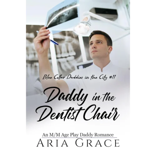 Daddy in the Dentist Chair Daddy in the Dentist Chair: An MM Age Play Daddy Romance (Blue Collar Daddies in the City Book 11)